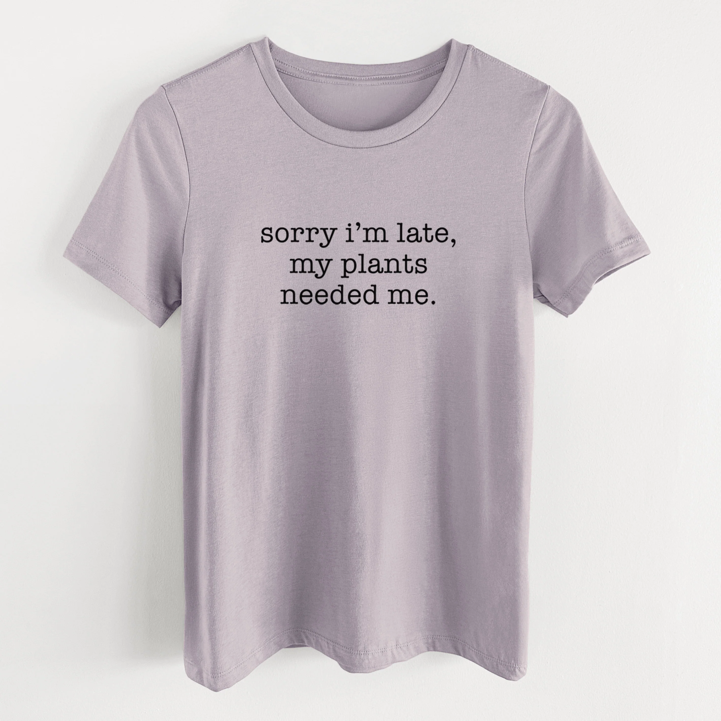Sorry I'm Late, My Plants Needed Me. - Women's Lightweight Relaxed Fit 100% Cotton Crewneck