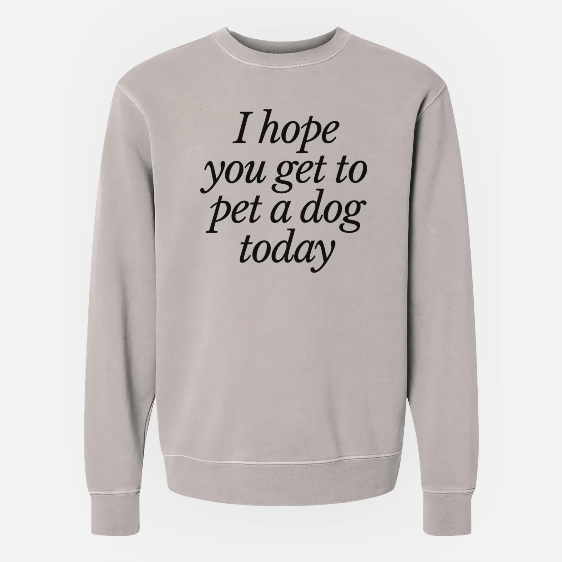 I hope you get to pet a dog today - Unisex Pigment Dyed Crew Sweatshirt - Image 3