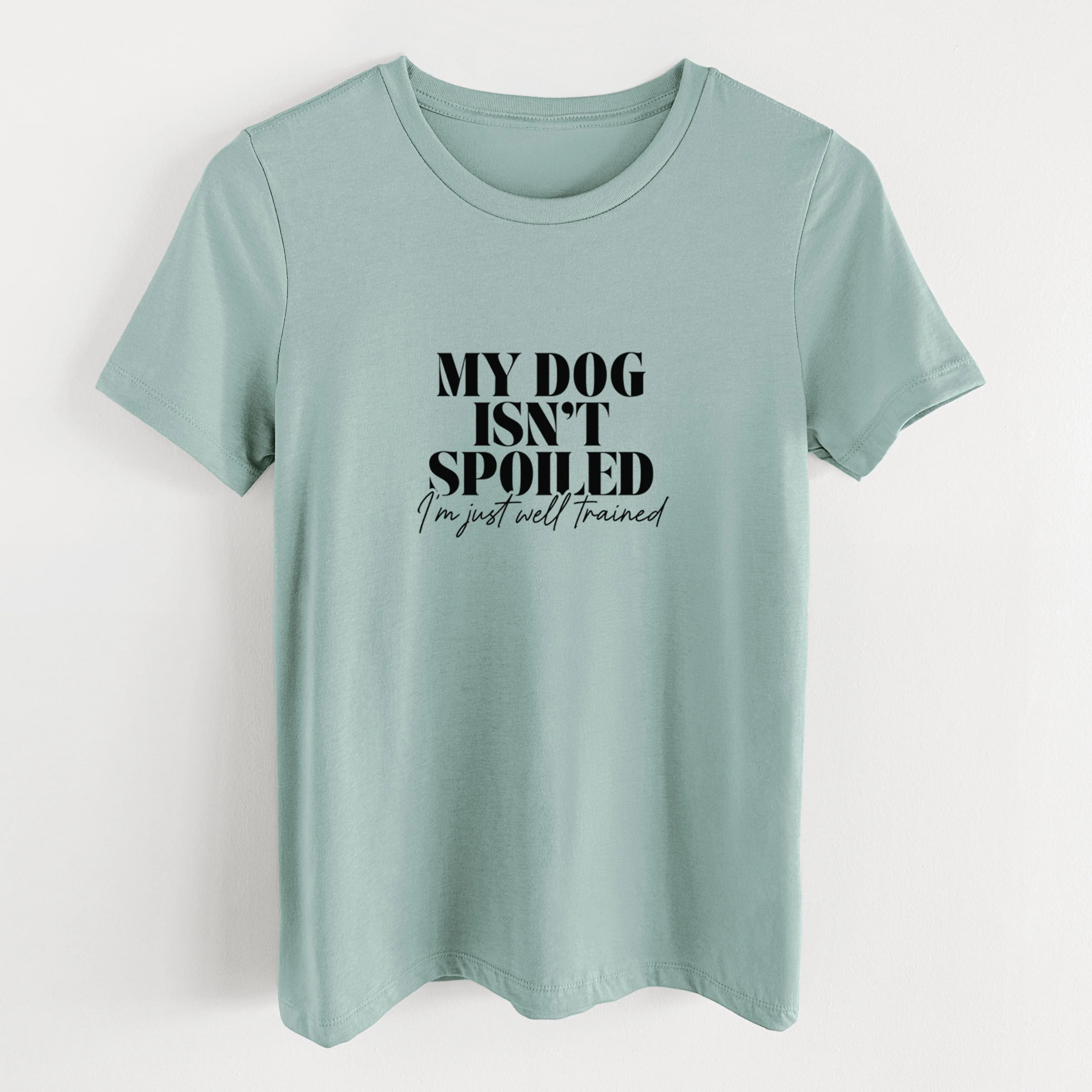 My Dog Isn't Spoiled I'm Just Well Trained - Women's Lightweight Relaxed Fit 100% Cotton Crewneck - Image 10